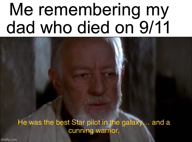 I have a bad feeling about this! | Me remembering my dad who died on 9/11 | image tagged in star wars,funny,memes,9/11 | made w/ Imgflip meme maker