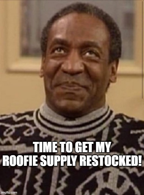 He's Free | TIME TO GET MY ROOFIE SUPPLY RESTOCKED! | image tagged in bill cosby | made w/ Imgflip meme maker