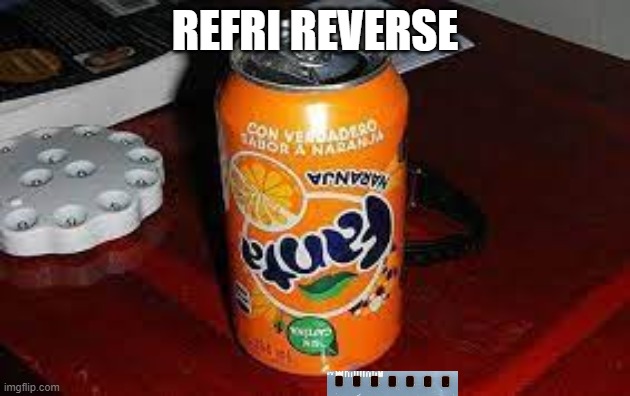 all  wrong | REFRI REVERSE | image tagged in refri,refri reverse | made w/ Imgflip meme maker