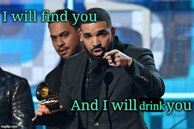 Drizzy I will kill you | drink | image tagged in drizzy i will kill you | made w/ Imgflip meme maker
