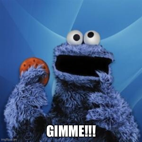 cookie monster | GIMME!!! | image tagged in cookie monster | made w/ Imgflip meme maker