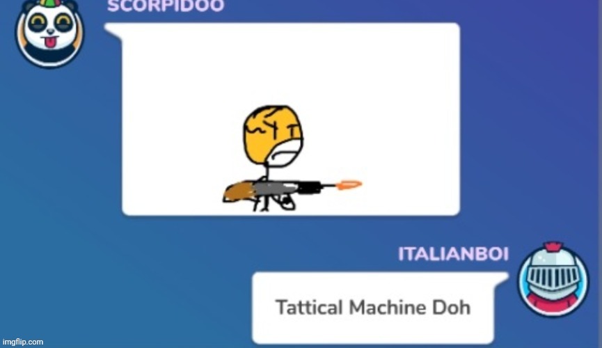 Tattical machine doh | image tagged in tattical machine doh | made w/ Imgflip meme maker
