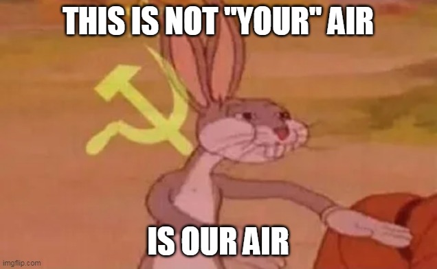 air | THIS IS NOT "YOUR" AIR; IS OUR AIR | image tagged in bugs bunny communist | made w/ Imgflip meme maker