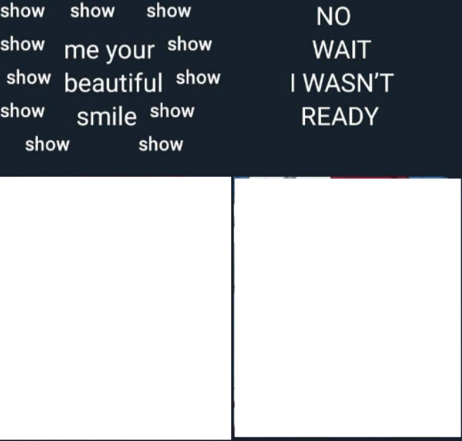 High Quality show me your beautiful smile Blank Meme Template