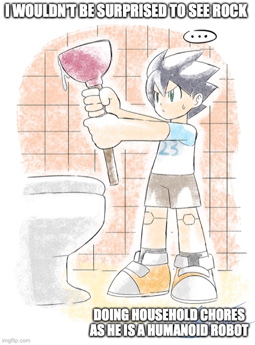 Rock Cleaning the Toliet | I WOULDN'T BE SURPRISED TO SEE ROCK; DOING HOUSEHOLD CHORES AS HE IS A HUMANOID ROBOT | image tagged in megaman,memes | made w/ Imgflip meme maker