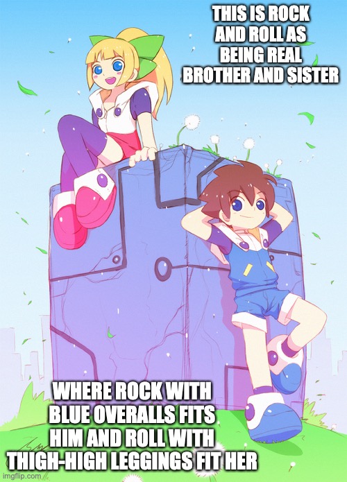 New Rock and Roll | THIS IS ROCK AND ROLL AS BEING REAL BROTHER AND SISTER; WHERE ROCK WITH BLUE OVERALLS FITS HIM AND ROLL WITH THIGH-HIGH LEGGINGS FIT HER | image tagged in megaman,memes | made w/ Imgflip meme maker