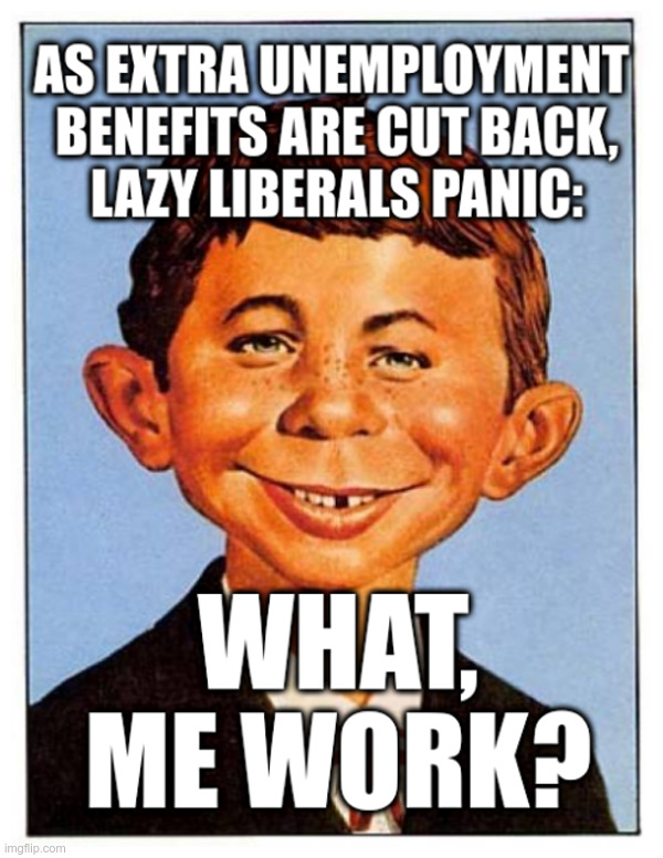 Hard Times Ahead For Lazy Liberals | image tagged in alfred e newman,unemployment,blue states,free stuff,red states,work | made w/ Imgflip meme maker