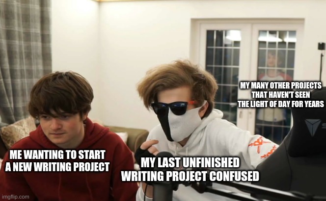 Writing projects am I right? | MY MANY OTHER PROJECTS THAT HAVEN'T SEEN THE LIGHT OF DAY FOR YEARS; MY LAST UNFINISHED WRITING PROJECT CONFUSED; ME WANTING TO START A NEW WRITING PROJECT | image tagged in minecraft,streamer,youtubers | made w/ Imgflip meme maker