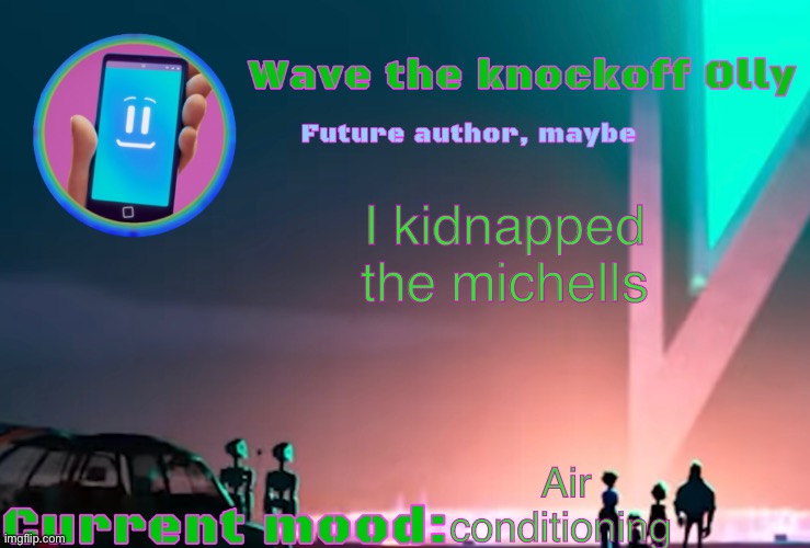 X | I kidnapped the michells; Air conditioning | image tagged in x | made w/ Imgflip meme maker