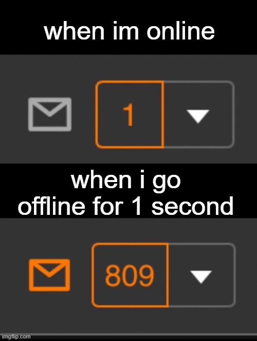 this happens a lot of times. | when im online; when i go offline for 1 second | image tagged in 1 notification vs 809 notifications with message | made w/ Imgflip meme maker