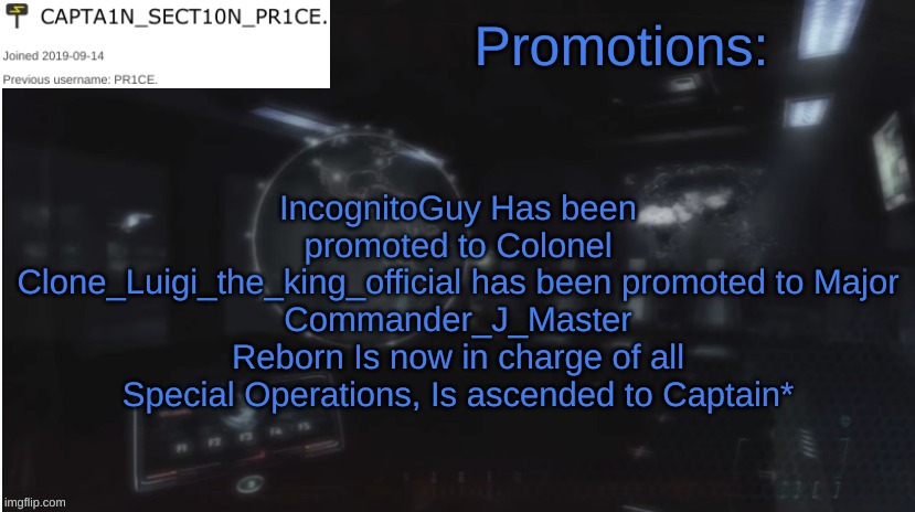 Hooah! | Promotions:; IncognitoGuy Has been promoted to Colonel
Clone_Luigi_the_king_official has been promoted to Major
Commander_J_Master Reborn Is now in charge of all Special Operations, Is ascended to Captain* | image tagged in sect10n_pr1ce announcment | made w/ Imgflip meme maker