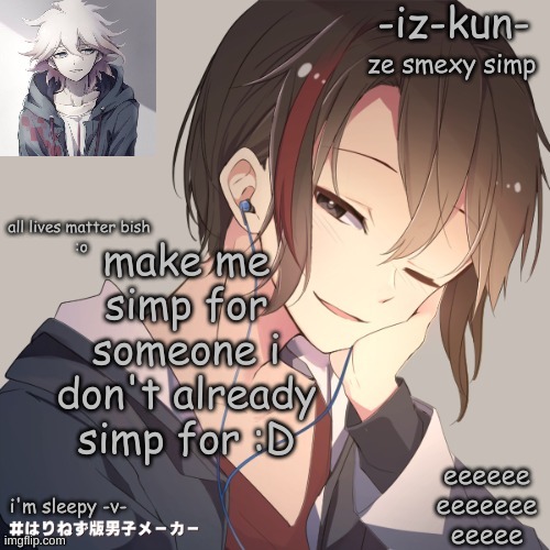 i want to see who i get | make me simp for someone i don't already simp for :D | image tagged in iz-kun's announcement template 2 | made w/ Imgflip meme maker