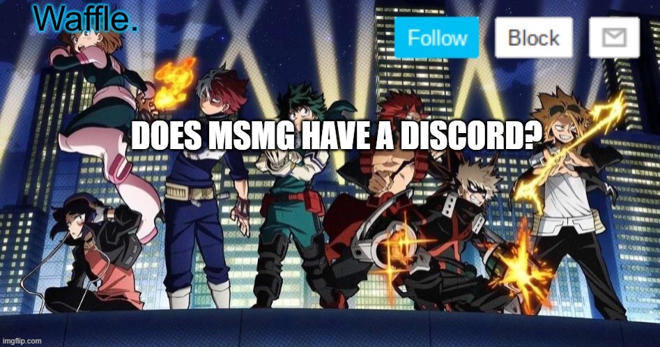 mha temp waffle | DOES MSMG HAVE A DISCORD? | image tagged in mha temp waffle | made w/ Imgflip meme maker