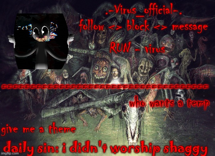 virus's cute temp | who wants a temp; give me a theme; daily sin: i didn't worship shaggy | image tagged in virus's cute temp | made w/ Imgflip meme maker