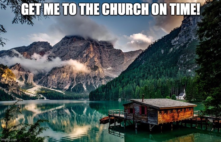 Lakeside Worship | GET ME TO THE CHURCH ON TIME! | image tagged in praise the lord | made w/ Imgflip meme maker