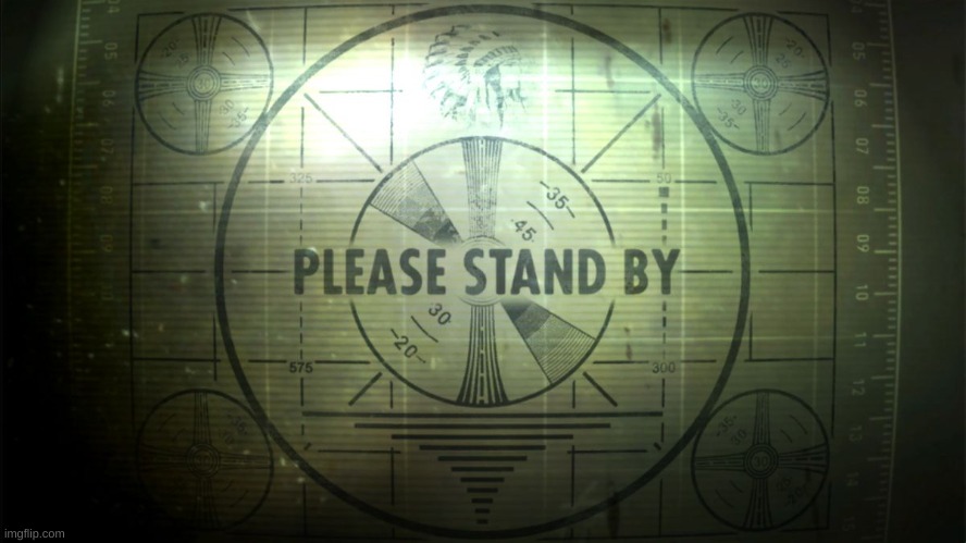 Please Stand By | image tagged in please stand by | made w/ Imgflip meme maker