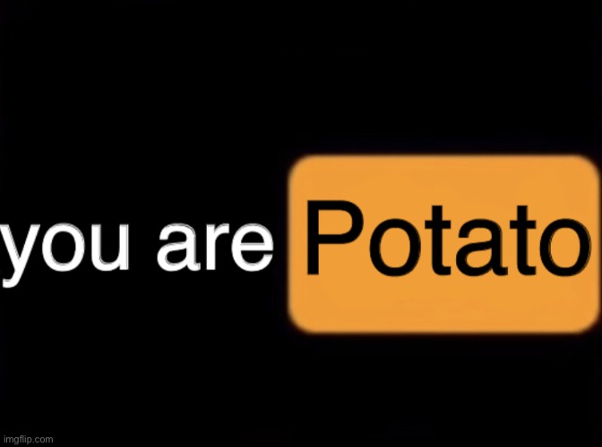 :) | image tagged in potato | made w/ Imgflip meme maker