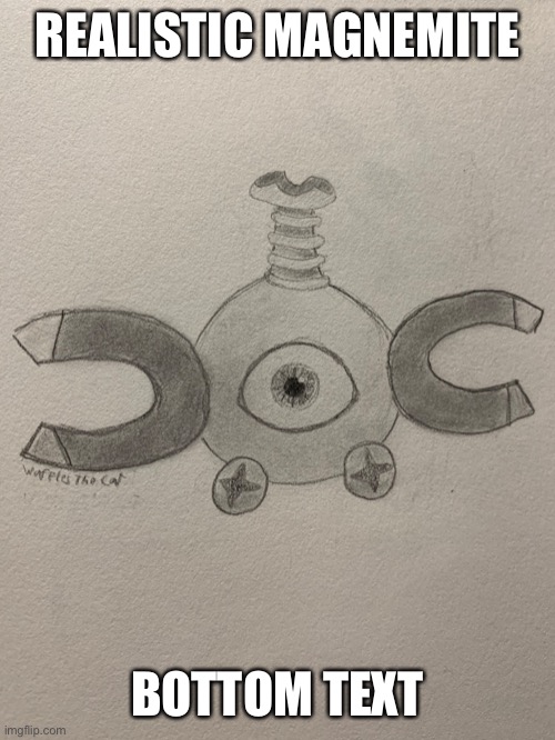 REALISTIC MAGNEMITE; BOTTOM TEXT | made w/ Imgflip meme maker