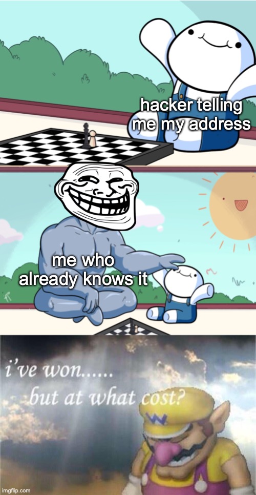 breh | hacker telling me my address; me who already knows it | image tagged in memes | made w/ Imgflip meme maker