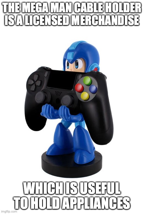 Mega Man Cable Holder | THE MEGA MAN CABLE HOLDER IS A LICENSED MERCHANDISE; WHICH IS USEFUL TO HOLD APPLIANCES | image tagged in megaman,memes,merchandise | made w/ Imgflip meme maker
