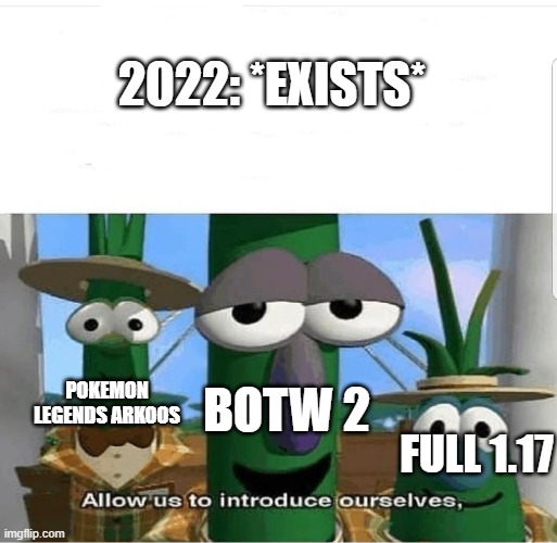 Allow us to introduce ourselves | 2022: *EXISTS*; POKEMON LEGENDS ARKOOS; BOTW 2; FULL 1.17 | image tagged in allow us to introduce ourselves | made w/ Imgflip meme maker