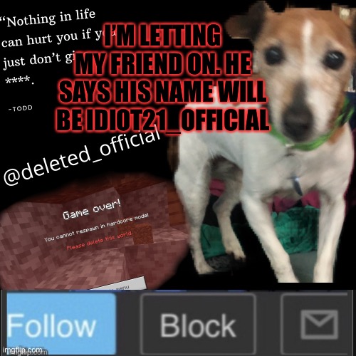 Deleted announcement temp | I’M LETTING MY FRIEND ON. HE SAYS HIS NAME WILL BE IDIOT21_OFFICIAL | image tagged in deleted announcement temp | made w/ Imgflip meme maker