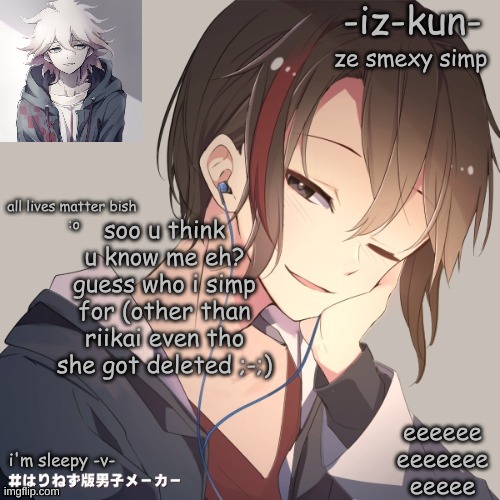 there's one person that i'm sure NOBODY is gonna get cuz i never talk about them | soo u think u know me eh? guess who i simp for (other than riikai even tho she got deleted ;-;) | image tagged in iz-kun's announcement template 2 | made w/ Imgflip meme maker