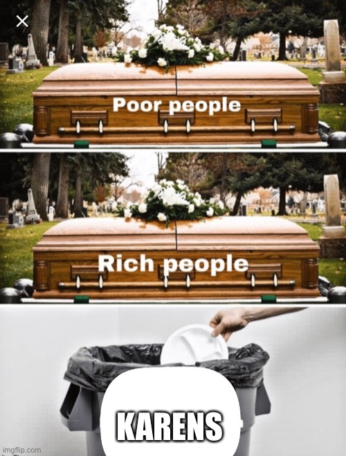 Coffin Trash Comparison meme | KARENS | image tagged in coffin trash comparison meme | made w/ Imgflip meme maker