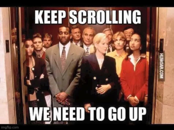 scroll peoples scroll | image tagged in meme | made w/ Imgflip meme maker