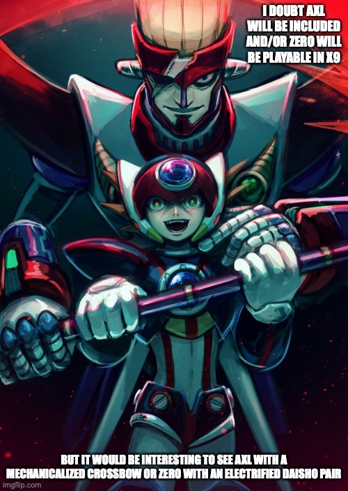 Axl and Red | I DOUBT AXL WILL BE INCLUDED AND/OR ZERO WILL BE PLAYABLE IN X9; BUT IT WOULD BE INTERESTING TO SEE AXL WITH A MECHANICALIZED CROSSBOW OR ZERO WITH AN ELECTRIFIED DAISHO PAIR | image tagged in axl,megaman,megaman x,memes | made w/ Imgflip meme maker