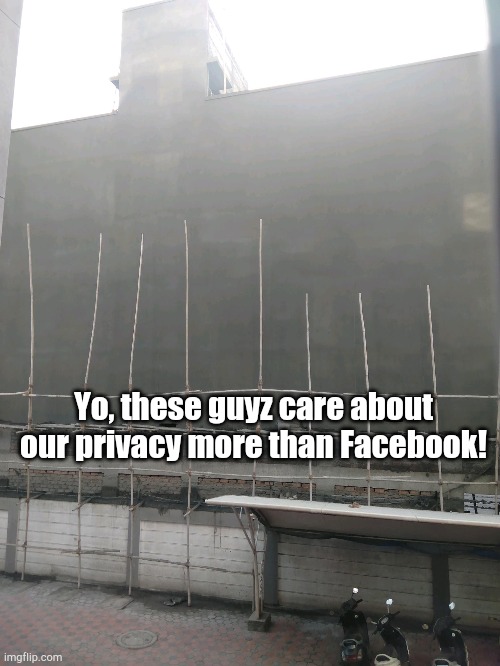 Full flat wall without any windows! Wtf these guyz are thinking?! | Yo, these guyz care about our privacy more than Facebook! | made w/ Imgflip meme maker