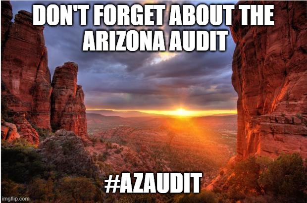 arizona sunset | DON'T FORGET ABOUT THE

 ARIZONA AUDIT; #AZAUDIT | image tagged in arizona sunset | made w/ Imgflip meme maker