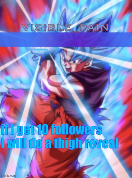 when* | if I get 10 followers I will do a thigh reveal | image tagged in vp ssbk template | made w/ Imgflip meme maker