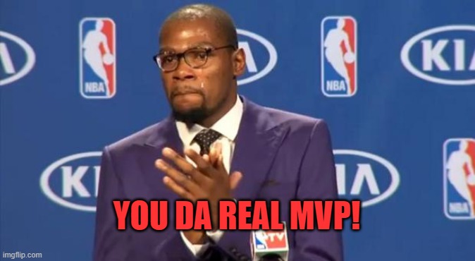 You The Real MVP Meme | YOU DA REAL MVP! | image tagged in memes,you the real mvp | made w/ Imgflip meme maker