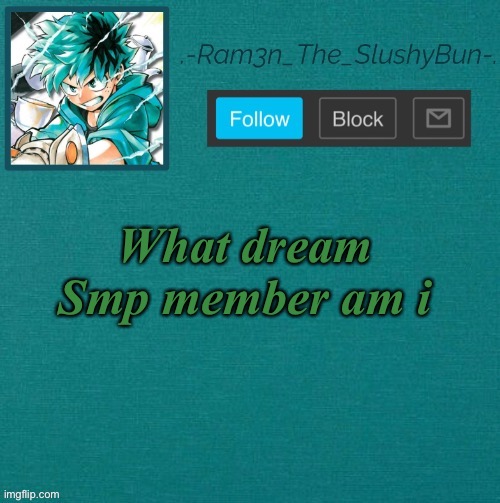 Bored as hec | What dream Smp member am i | image tagged in mha template thanks sponge p | made w/ Imgflip meme maker