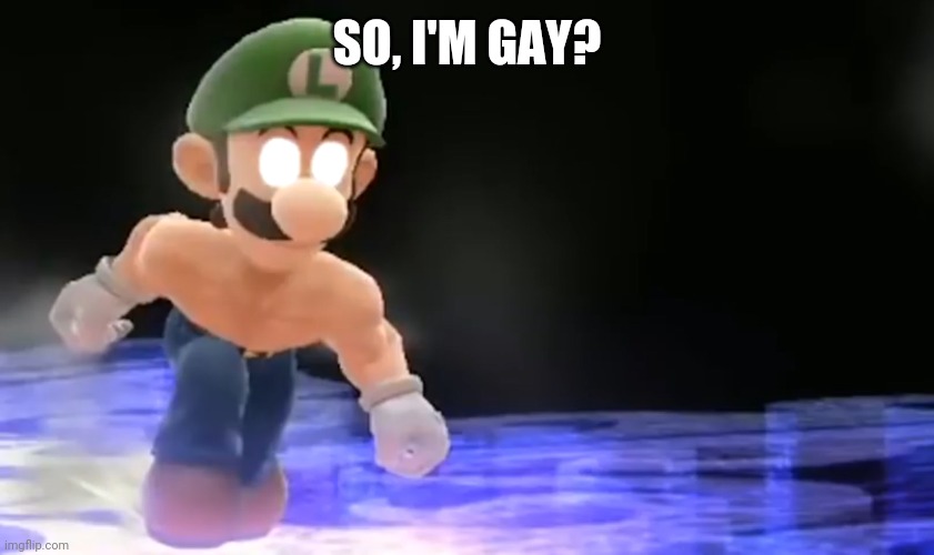 Weegee pissed | SO, I'M GAY? | image tagged in weegee pissed | made w/ Imgflip meme maker