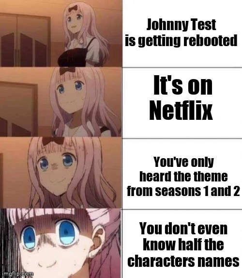 This is the life of a streaming service named Netflix | Johnny Test is getting rebooted; It's on Netflix; You've only heard the theme from seasons 1 and 2; You don't even know half the characters names | image tagged in johnny test,netflix | made w/ Imgflip meme maker