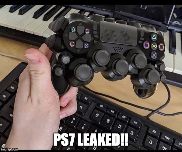 PS7 WOWOWOW | PS7 LEAKED!! | image tagged in ps7,leaked | made w/ Imgflip meme maker