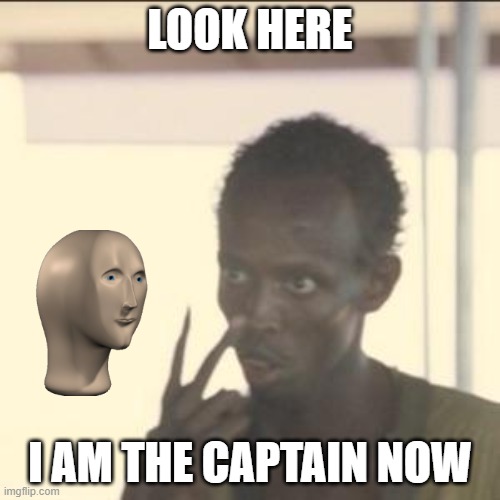 Look At Me | LOOK HERE; I AM THE CAPTAIN NOW | image tagged in memes,look at me | made w/ Imgflip meme maker