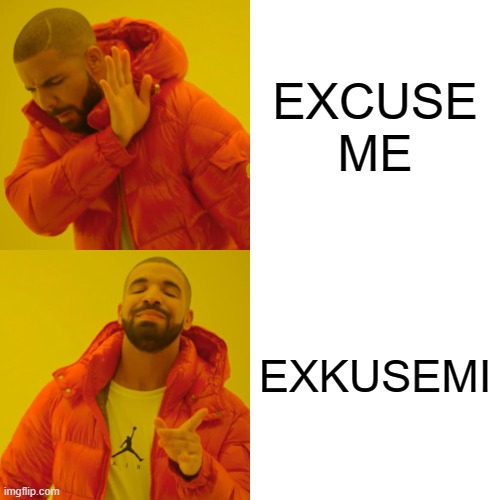 Drake Hotline Bling Meme | EXCUSE ME; EXKUSEMI | image tagged in memes,drake hotline bling | made w/ Imgflip meme maker