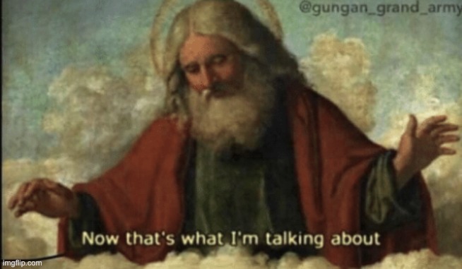 Now that what I’m talking about | image tagged in now that what i m talking about | made w/ Imgflip meme maker