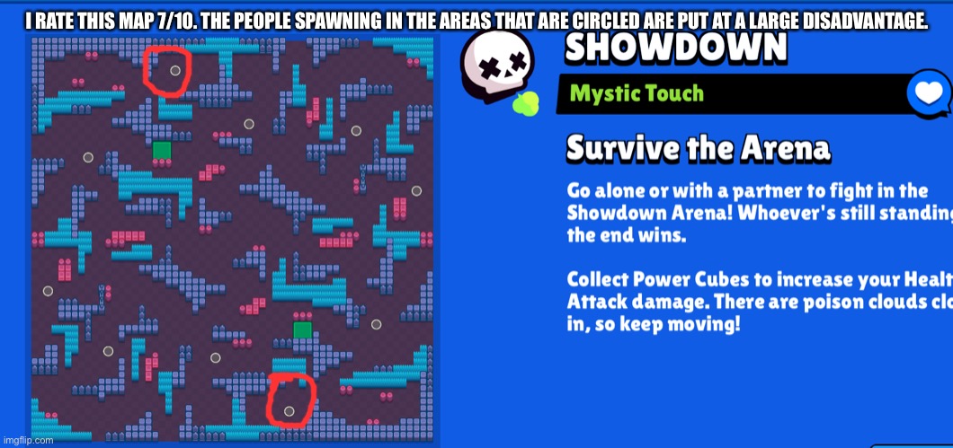 Ik nobody asked but | I RATE THIS MAP 7/10. THE PEOPLE SPAWNING IN THE AREAS THAT ARE CIRCLED ARE PUT AT A LARGE DISADVANTAGE. | made w/ Imgflip meme maker