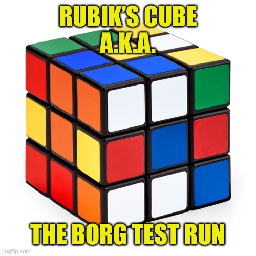 You Will Be Assimilated | RUBIK’S CUBE
A.K.A. THE BORG TEST RUN | image tagged in rubiks cube,borg,star trek | made w/ Imgflip meme maker