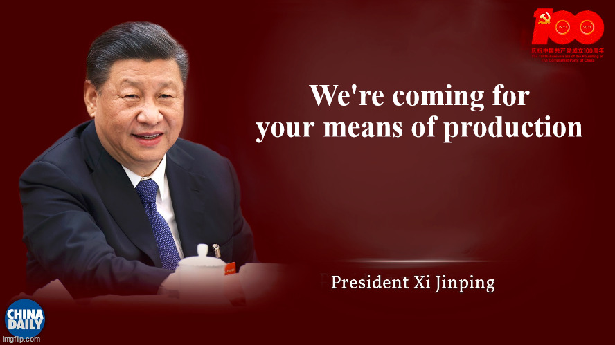 Gimmie that private property |  We're coming for your means of production | image tagged in president xi | made w/ Imgflip meme maker