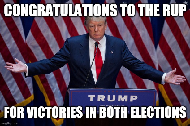*Insert Creative Title Here* | CONGRATULATIONS TO THE RUP; FOR VICTORIES IN BOTH ELECTIONS | image tagged in election | made w/ Imgflip meme maker