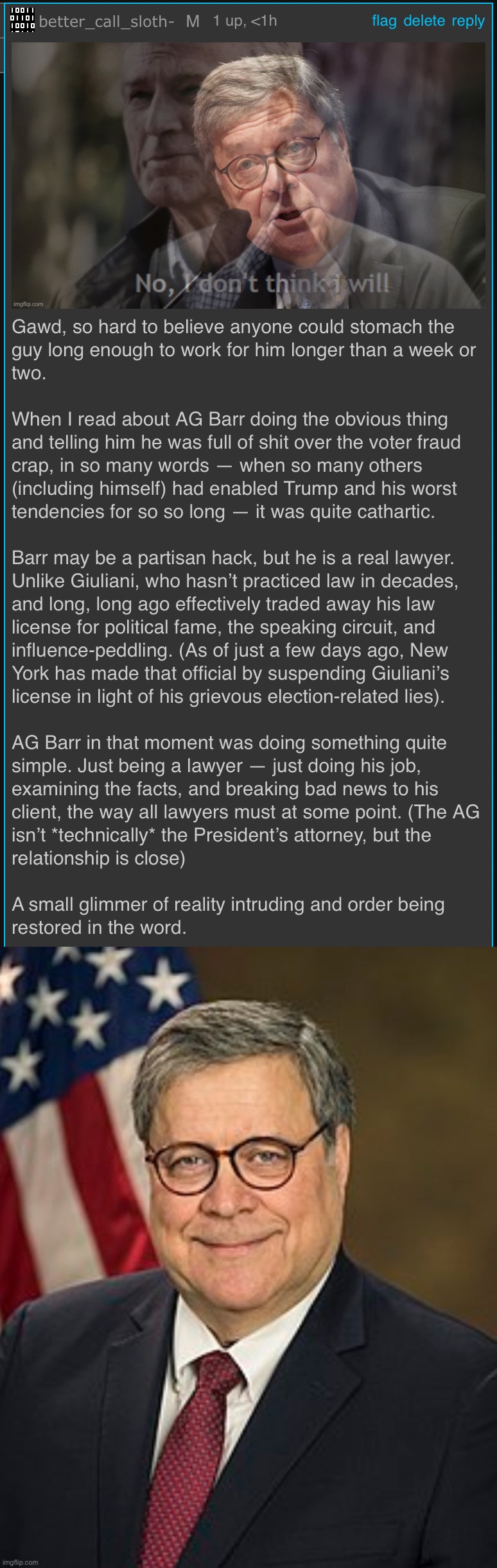Bill Barr may have been a partisan hack on occasions. But in the moment he told Trump “no,” he was just a lawyer. | image tagged in kyliefan roast bill barr,bill barr wiki image | made w/ Imgflip meme maker