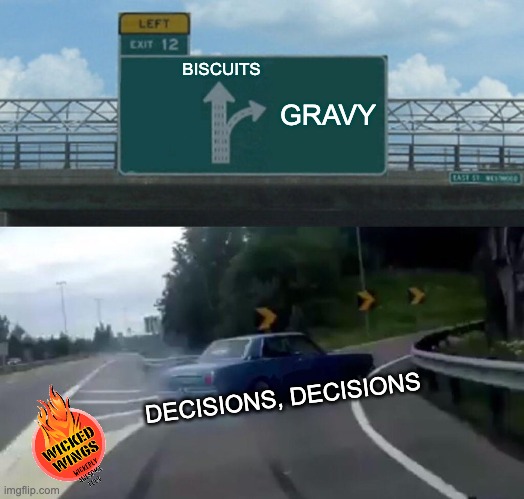 Left Exit 12 Off Ramp | BISCUITS; GRAVY; DECISIONS, DECISIONS | image tagged in memes,left exit 12 off ramp | made w/ Imgflip meme maker