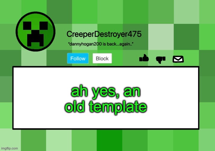 CreeperDestroyer475 announcement template | ah yes, an old template | image tagged in creeperdestroyer475 announcement template | made w/ Imgflip meme maker