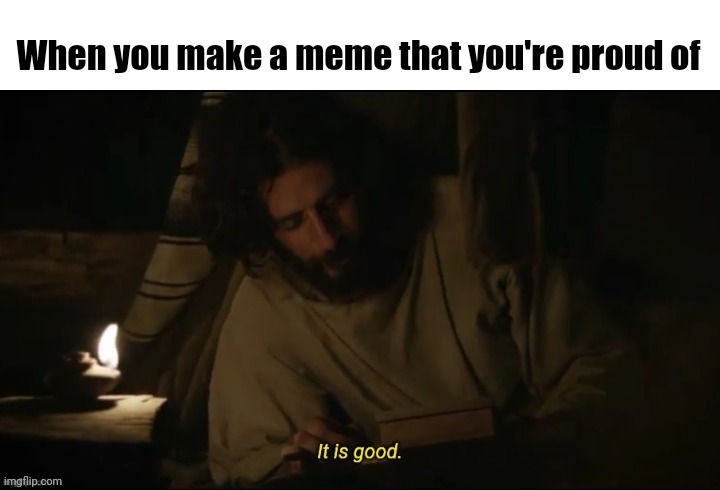 Good memes | image tagged in the chosen,jesus | made w/ Imgflip meme maker