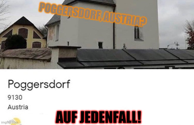 AUF JEDENFALL! POGGERSDORF, AUSTRIA? | made w/ Imgflip meme maker